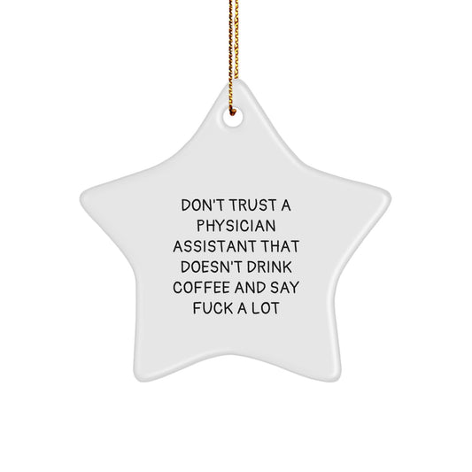 Funny Physician Assistant Gifts from Friends for Christmas - Star Ornament with 'Don't Trust A Physician Assistant That Doesn't Drink Coffee And Say F--k A Lot' Quote, Physician Assistant Decor - Image 1