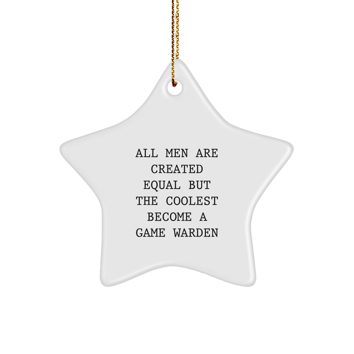 Funny Game Warden Gifts, Star Ornament, All Men Are Created Equal Quote, Christmas Unique Treasures, Gifts from Men to Game Wardens - Image 1