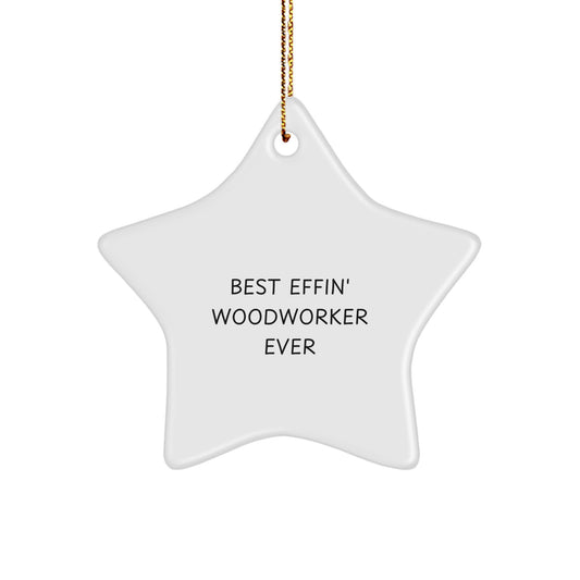 Funny Woodworker Gifts from Friends and Family, Best Effin' Woodworker Ever Star Ornament for Woodworker, Handcrafted Christmas Unique Gifts for Him - Image 1