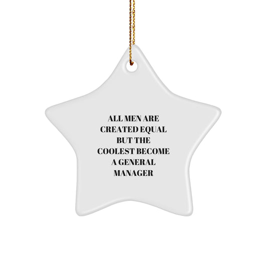 Funny General Manager Gifts from Women to Men - Star Ornament, All Men Are Created Equal But The Coolest Become A General Manager, Christmas Unique Decorations - Image 1