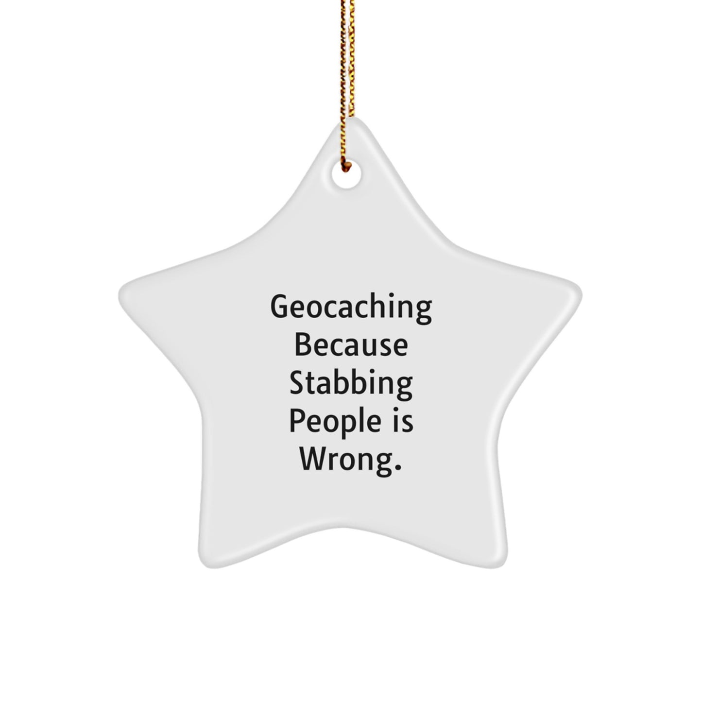 Geocaching Gifts from Friends, 'Geocaching Because Stabbing People Is Wrong.' Star Ornament for Christmas - Image 1