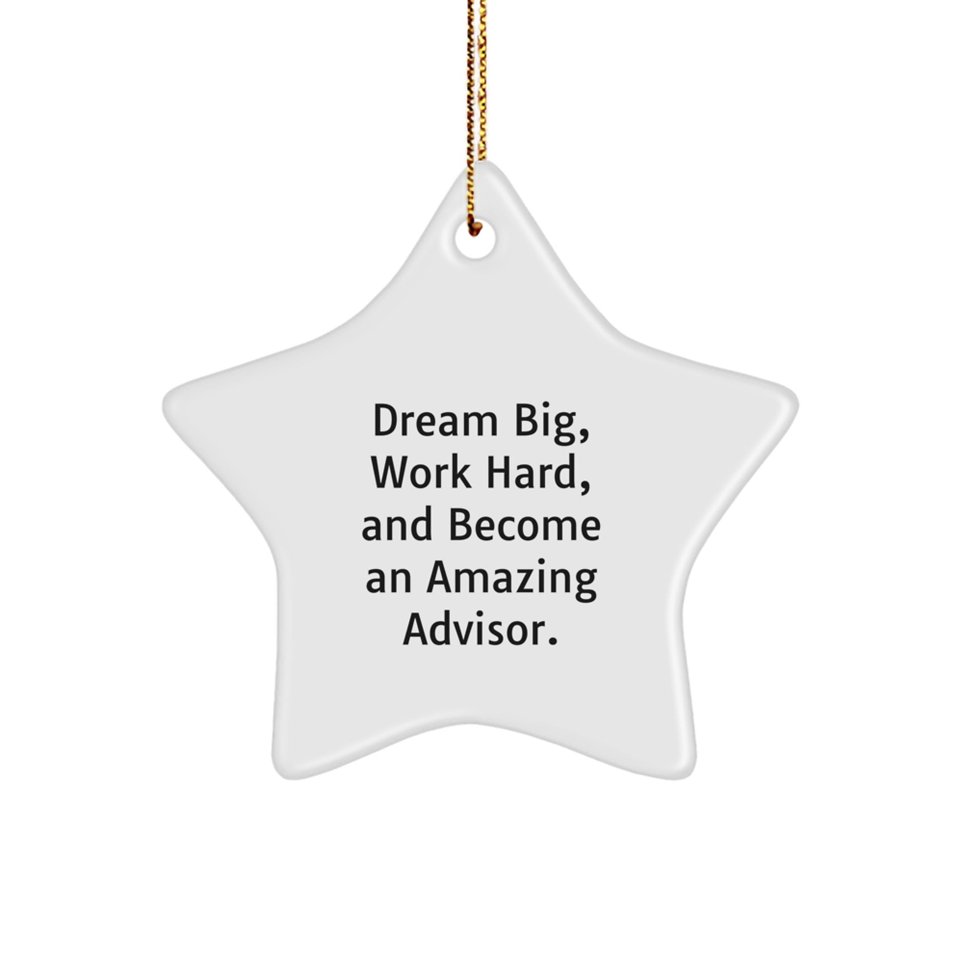 Gifts from Men - Inspirational Advisor Star Ornament, 'Dream Big, Work Hard, And Become An Amazing Advisor.' for Christmas - Image 1