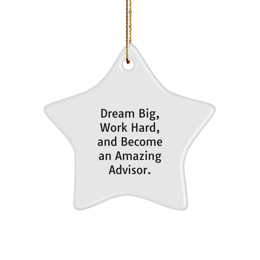 Gifts from Men - Inspirational Advisor Star Ornament, 'Dream Big, Work Hard, And Become An Amazing Advisor.' for Christmas - Image 1