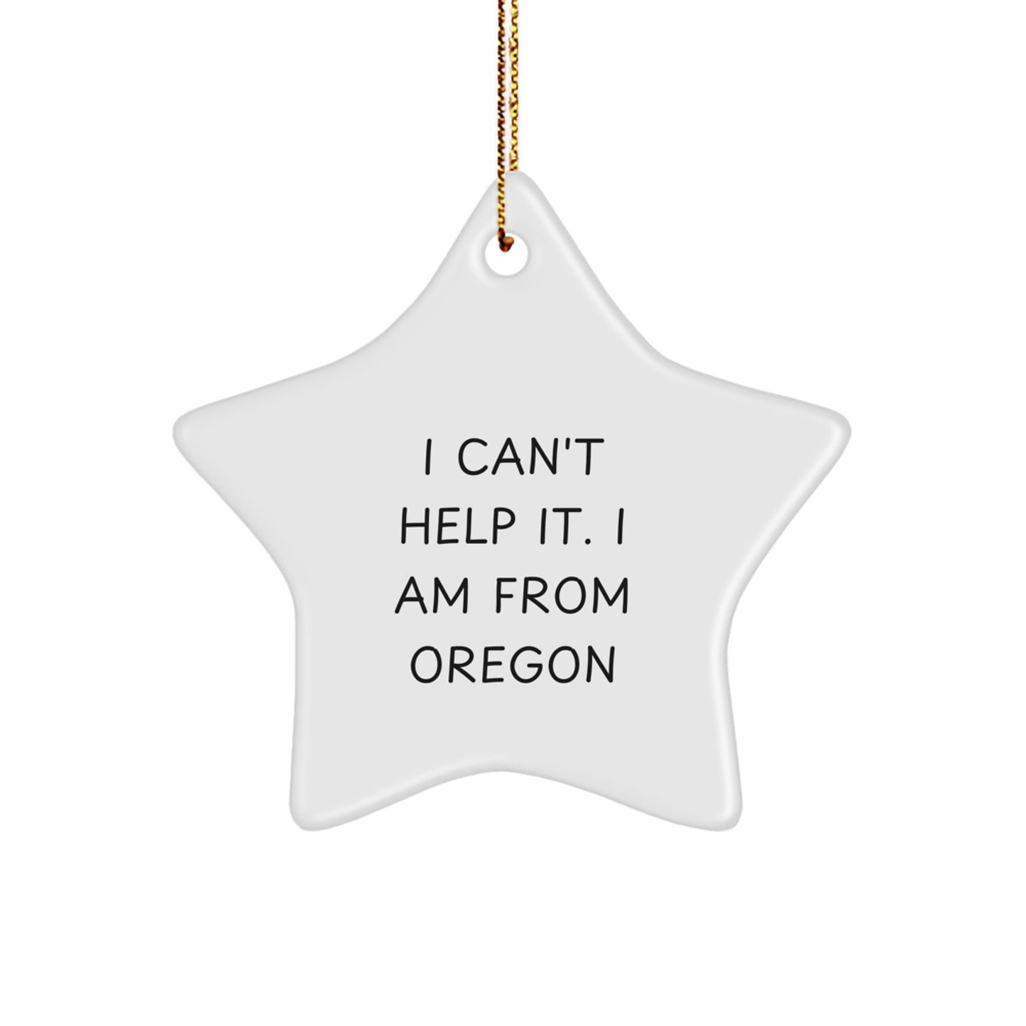 Funny Oregon Gifts from Friends for Oregon - Star Ornament, 'I Can't Help It. I Am From Oregon' Quote, Christmas Unique Gifts - Image 1