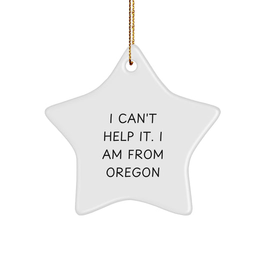 Funny Oregon Gifts from Friends for Oregon - Star Ornament, 'I Can't Help It. I Am From Oregon' Quote, Christmas Unique Gifts - Image 1
