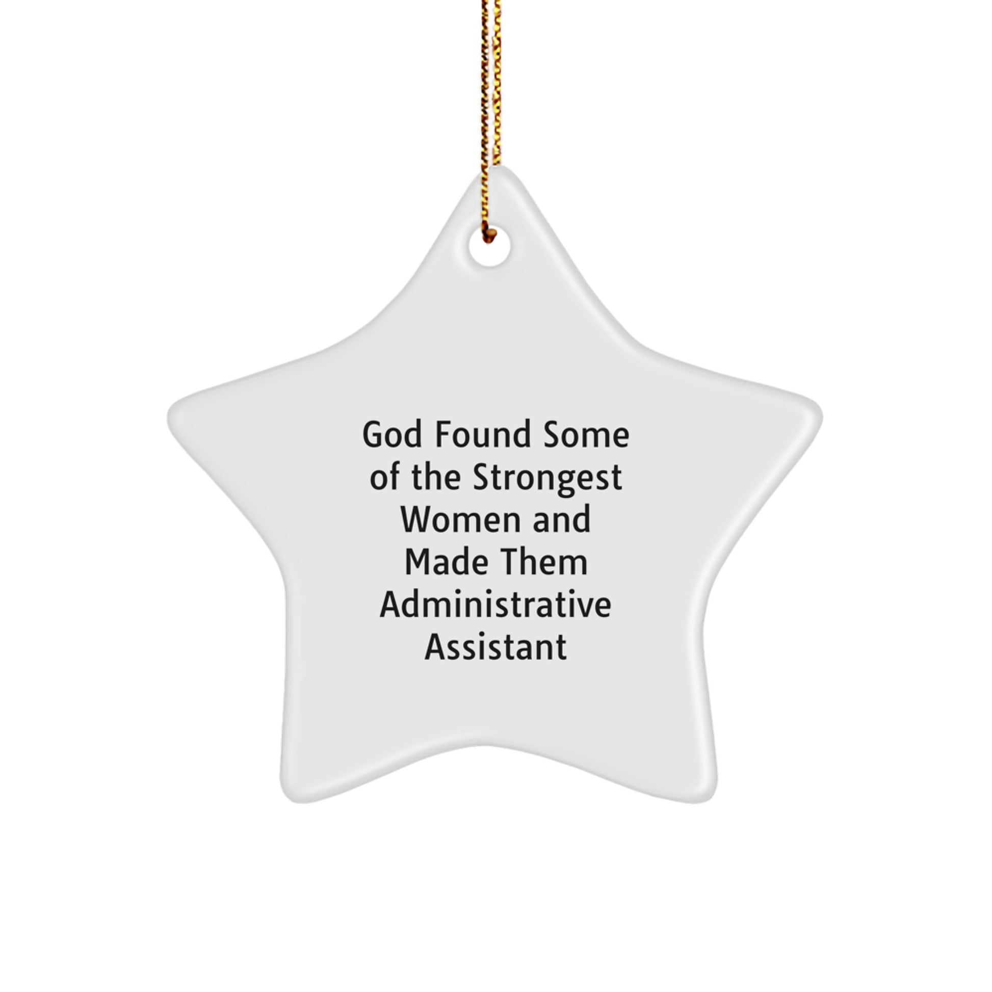 Gifts from Women for Administrative Assistant, Inspirational Star Ornament for Christmas, Funny Quote 'God Found Some Of The Strongest Women And Made Them Administrative Assistant' - Image 1