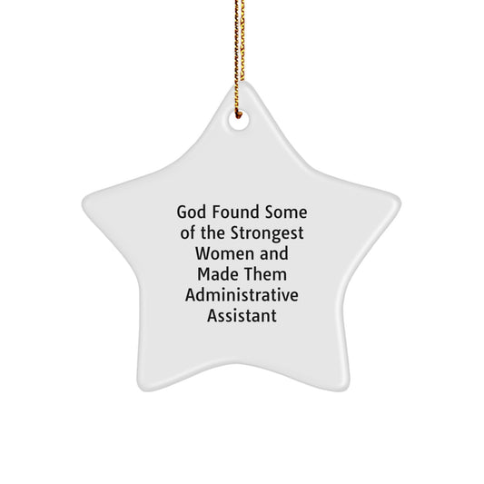 Gifts from Women for Administrative Assistant, Inspirational Star Ornament for Christmas, Funny Quote 'God Found Some Of The Strongest Women And Made Them Administrative Assistant' - Image 1