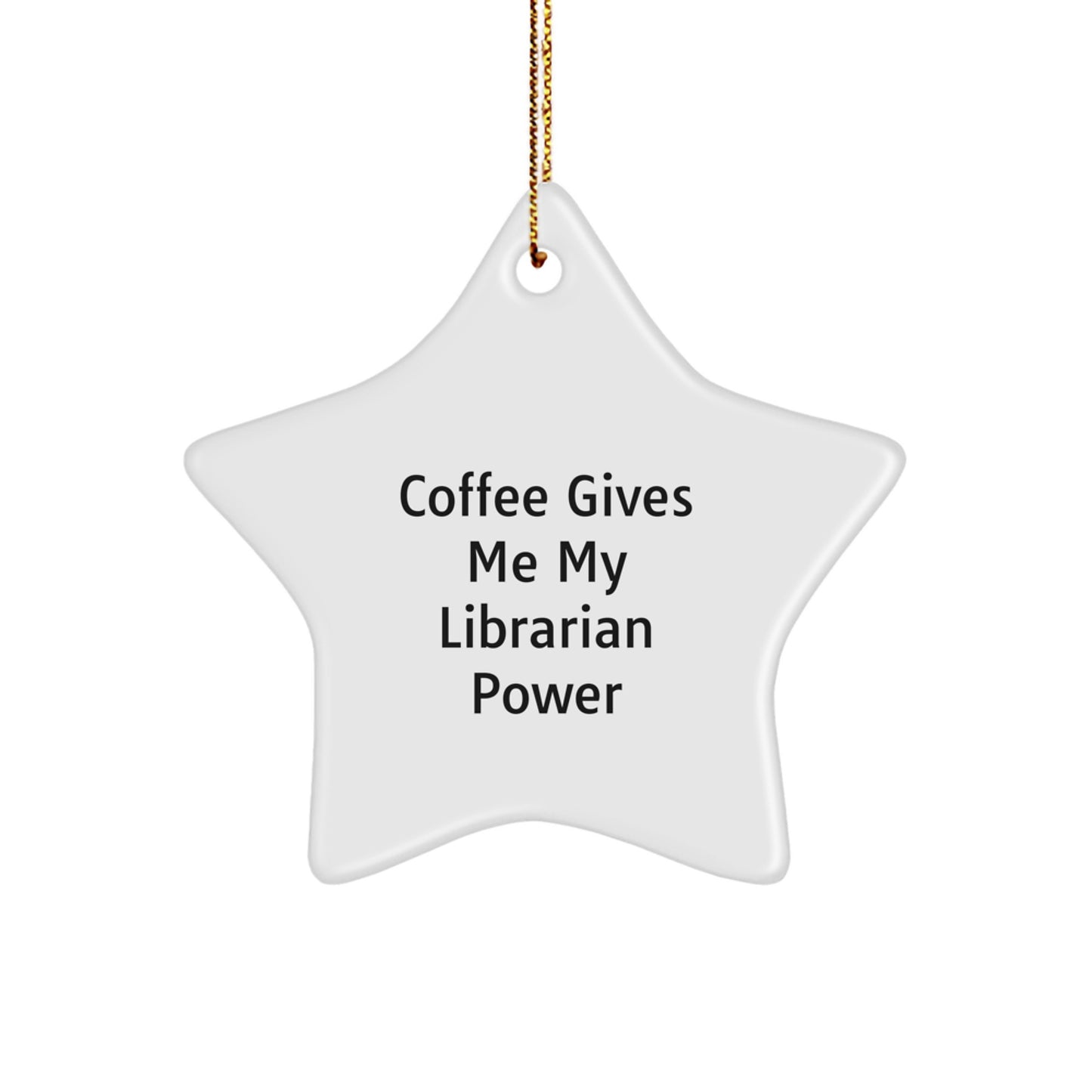 Funny Librarian Gifts, Christmas Unique Star Ornament for Friends Gifts from Men, Gifts for Librarian with 'Coffee Gives Me My Librarian Power' Quote - Image 1