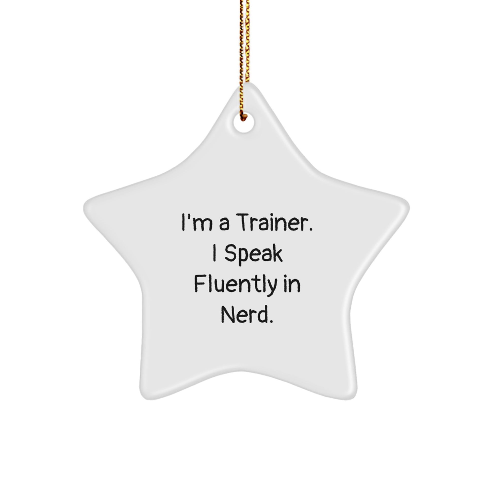 Trainer Gifts from Friends, Funny Star Ornament for Christmas, I'm A Trainer. I Speak Fluently In genius. - Image 1