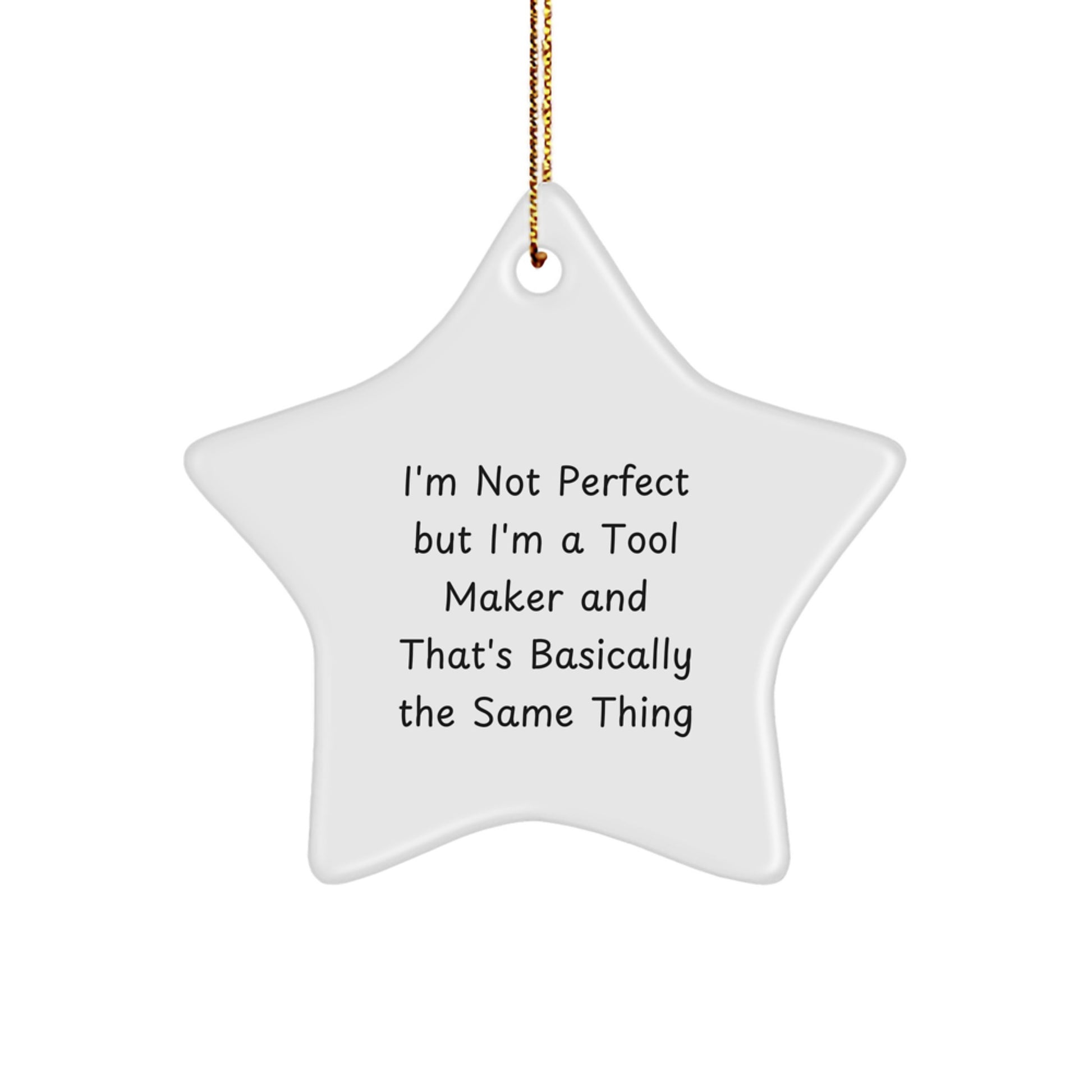 Funny Tool Maker Gifts from Friends for Tool Makers - Star Ornament I'm Not Perfect But I'm A Tool Maker And That's Basically The Same Thing, Christmas Unique Gifts for Men - Image 1