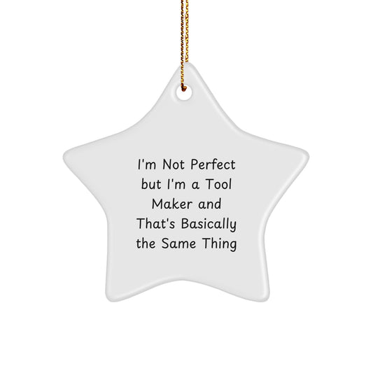 Funny Tool Maker Gifts from Friends for Tool Makers - Star Ornament I'm Not Perfect But I'm A Tool Maker And That's Basically The Same Thing, Christmas Unique Gifts for Men - Image 1