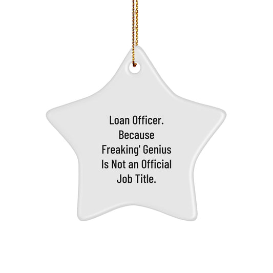 Funny Loan Officer Star Ornament, Gifts for Loan Officers, Men, or Women, Christmas Unique Gifts from Friends or Family - 'Loan Officer. Because Freaking' genius Is Not An Official Job Title.' - Image 1