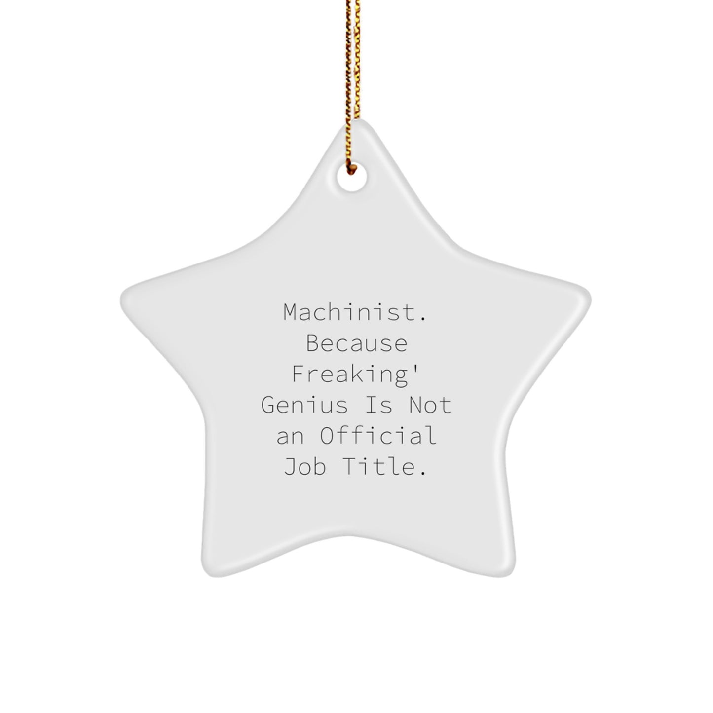 Funny Machinist Gifts, Star Ornament, Because Freaking' genius Is Not An Official Job Title, Gifts from Family to Machinist - Image 1