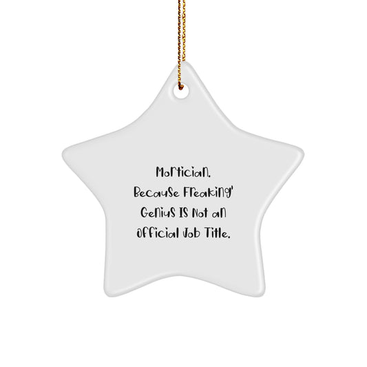 Mortician Gifts from Friends Unique Christmas Star Ornament 'Mortician. Because Freaking' genius Is Not An Official Job Title.' - Image 1