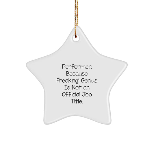 Funny Performer Gifts from Friends - 'Performer. Because Freaking' genius Is Not An Official Job Title.' Star Ornament for Christmas Unique Gifts - Image 1