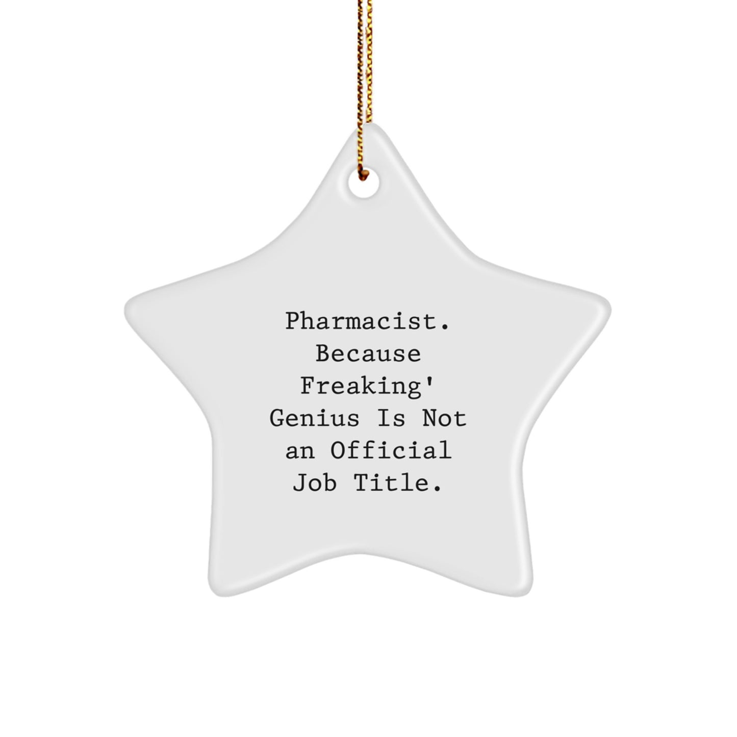 Funny Pharmacist Gifts from Friends for Christmas - Pharmacist Star Ornament, Star Ornament for Pharmacist, 'Pharmacist. Because Freaking' genius Is Not An Official Job Title.' - Image 1
