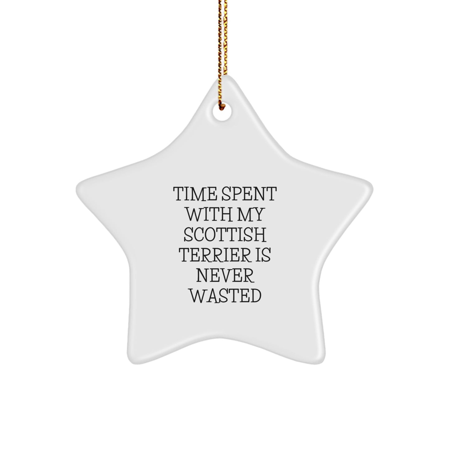 Scottish Terrier Dog Lover Gifts, Funny Star Ornament for Christmas, Time Spent with My Scottish Terrier Is Never Wasted, Gifts from Friends, Family, or Coworkers - Image 1