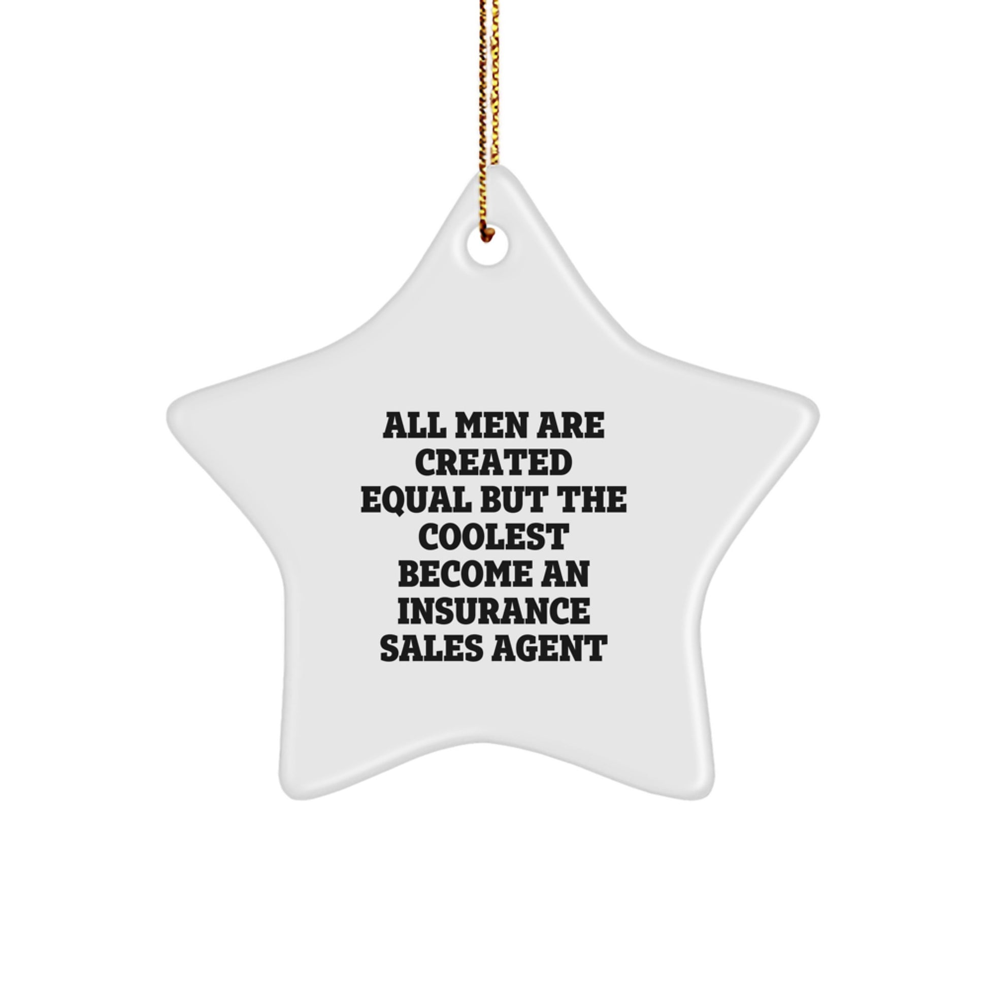 Funny Inspirational Gifts from Men - Insurance Sales Agent Star Ornament, Unique Christmas Decorations, Cool Quote: All Men Are Created Equal But The Coolest Become An Insurance Sales Agent - Image 1