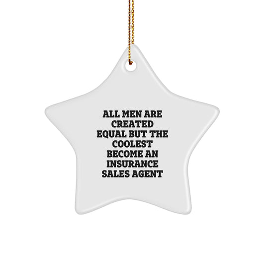 Funny Inspirational Gifts from Men - Insurance Sales Agent Star Ornament, Unique Christmas Decorations, Cool Quote: All Men Are Created Equal But The Coolest Become An Insurance Sales Agent - Image 1