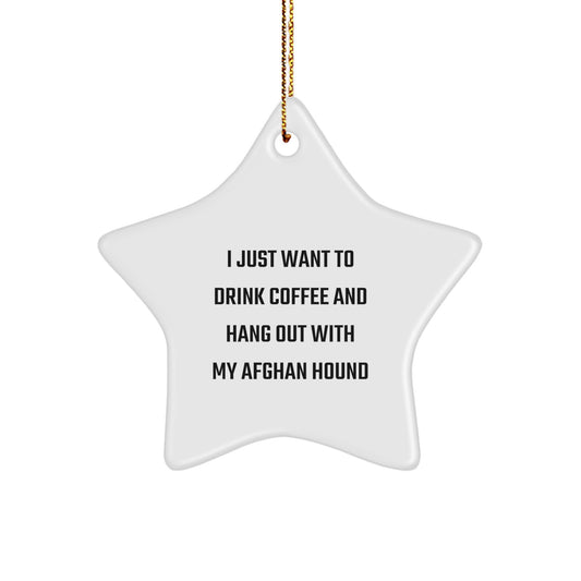 Funny Afghan Hound Dog Gifts from Men to Friends, Star Ornament for Christmas, 'I Just Want To Drink Coffee And Hang Out With My Afghan Hound' Quote, Durable MDF Material, Vibrant Print, Easy Hanging - Image 1