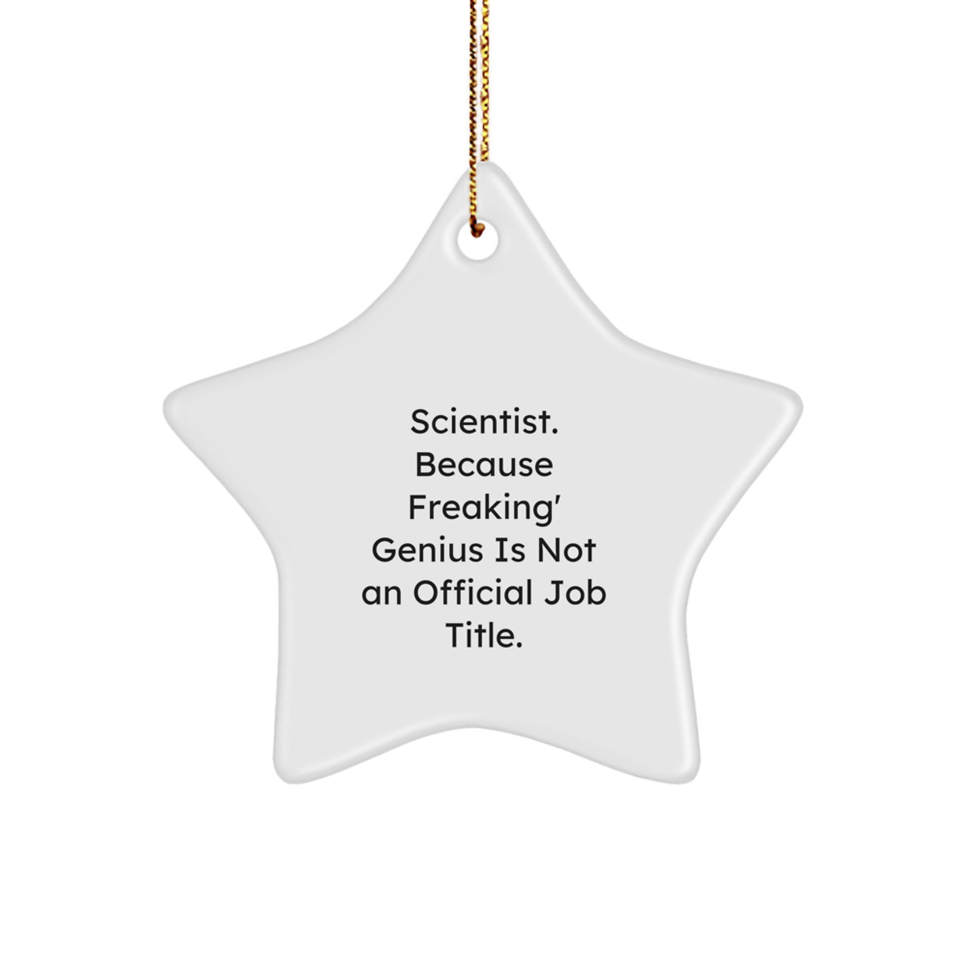 Funny Scientist Gifts from Friends for Christmas Unique Star Ornament, Scientist Star Decoration, 'Scientist. Because Freaking' genius Is Not An Official Job Title.' - Image 1
