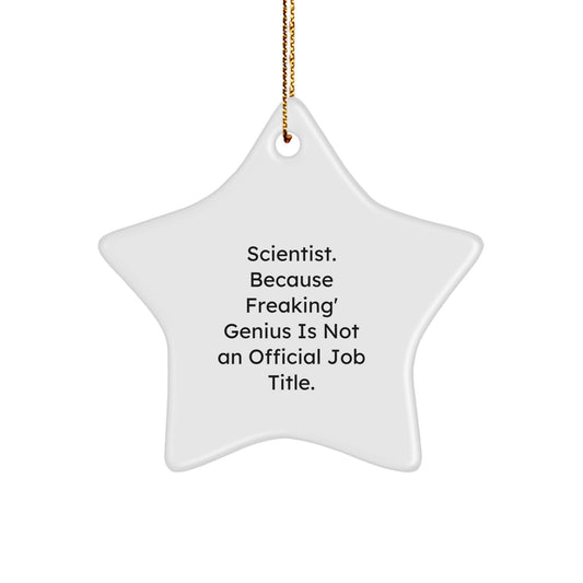 Funny Scientist Gifts from Friends for Christmas Unique Star Ornament, Scientist Star Decoration, 'Scientist. Because Freaking' genius Is Not An Official Job Title.' - Image 1