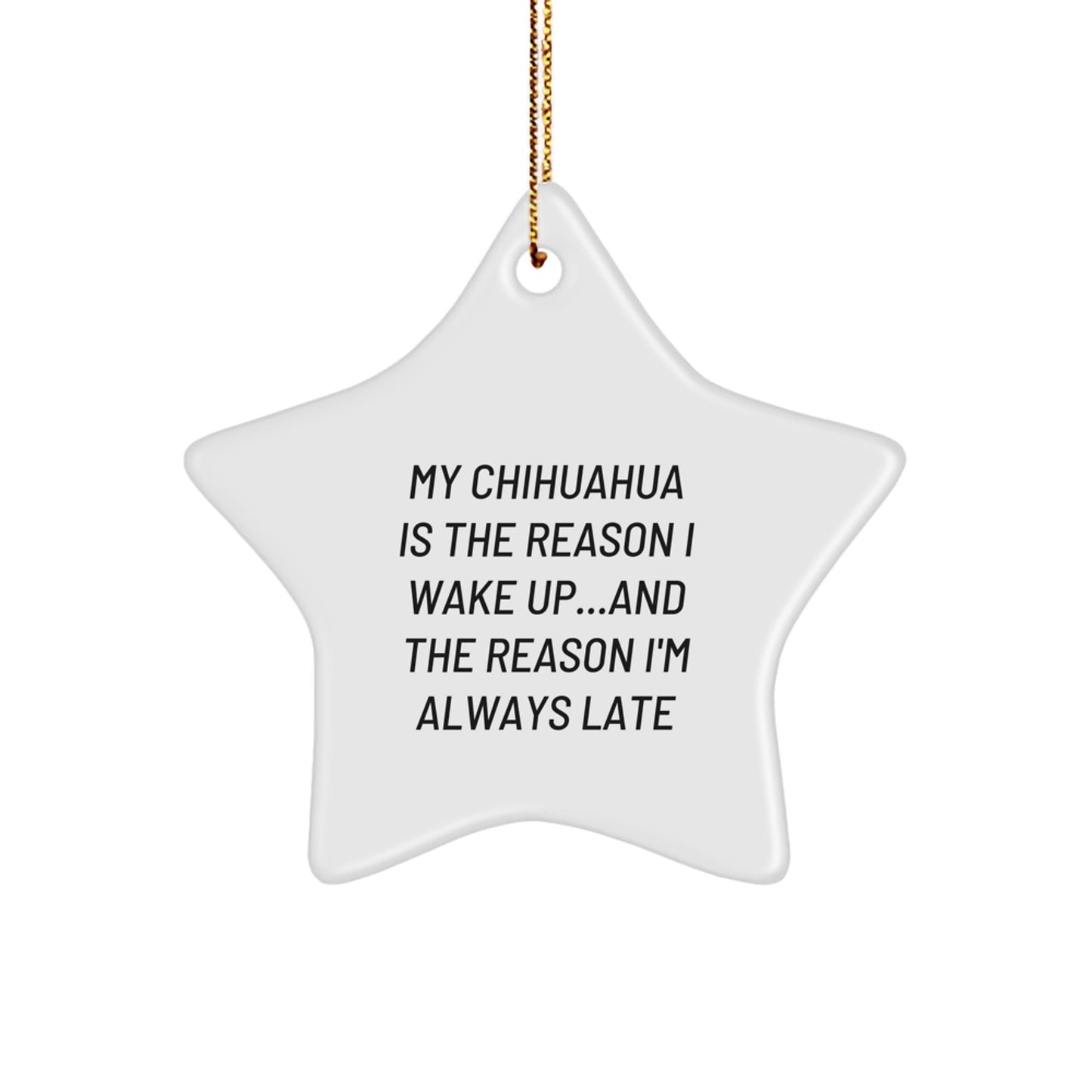 Funny Chihuahua Dog Star Ornament, Gifts from Men to Chihuahua Lovers, Christmas Unique Gifts, My Chihuahua Is The Reason I Wake Up - Image 1