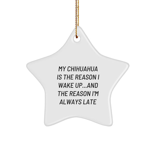 Funny Chihuahua Dog Star Ornament, Gifts from Men to Chihuahua Lovers, Christmas Unique Gifts, My Chihuahua Is The Reason I Wake Up - Image 1