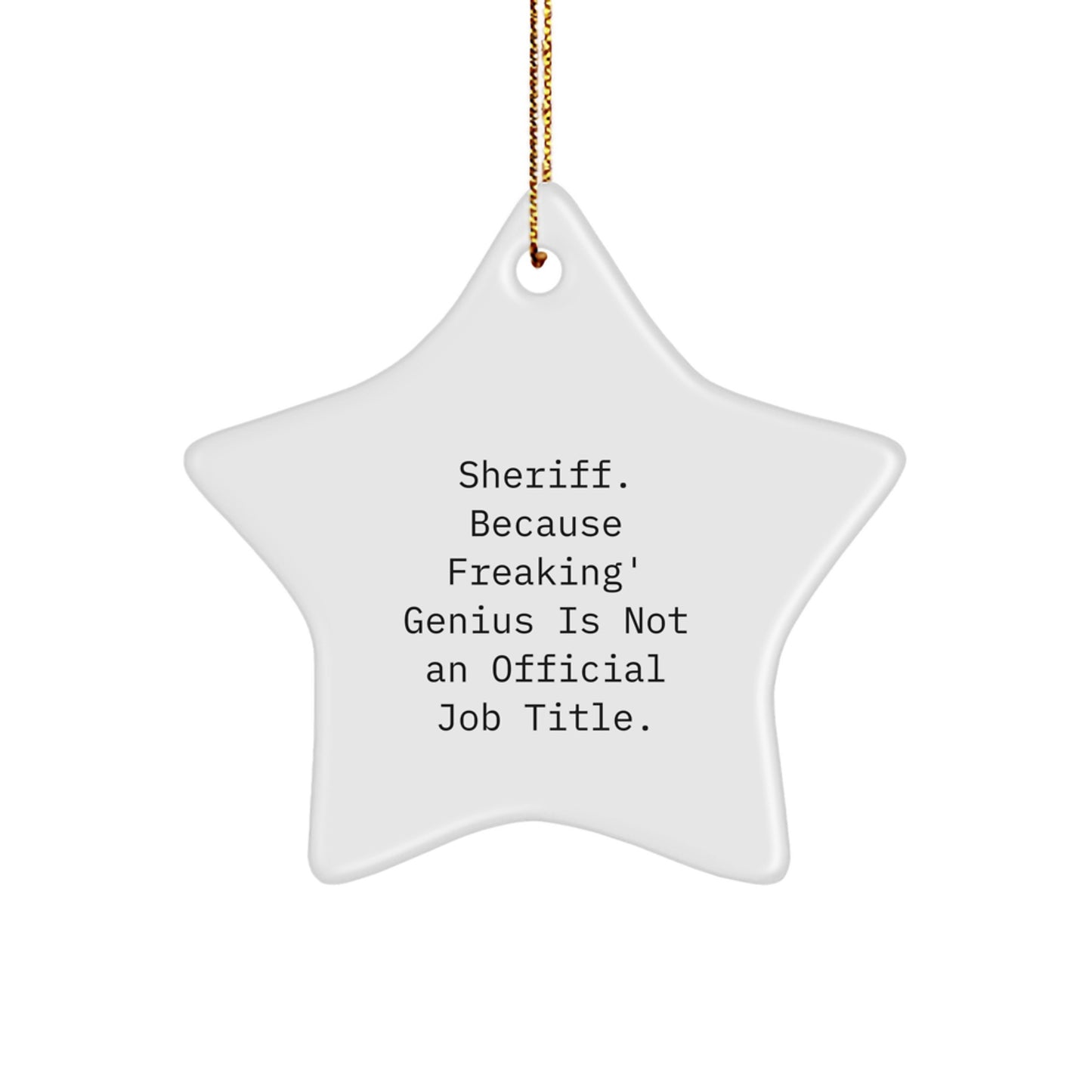 Funny Sheriff Gifts for Men, Sheriff Star Ornament, Christmas Unique Gifts from Friends, Sheriff Christmas Decorations with Quote 'Sheriff. Because Freaking' genius Is Not An Official Job Title.' - Image 1