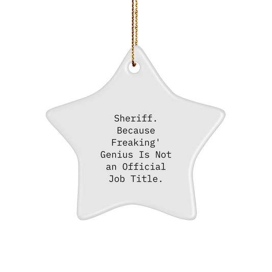 Funny Sheriff Gifts for Men, Sheriff Star Ornament, Christmas Unique Gifts from Friends, Sheriff Christmas Decorations with Quote 'Sheriff. Because Freaking' genius Is Not An Official Job Title.' - Image 1