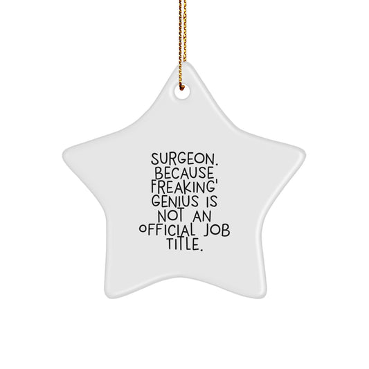 Funny Surgeon Star Ornament Gifts from Friends, Perfect Christmas Unique Gifts for Surgeon, Inspirational Quote: 'Surgeon. Because Freaking' genius Is Not An Official Job Title.' - Image 1