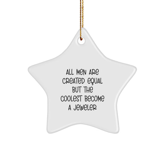 Funny Jeweler Gifts from Men for Christmas Unique Star Ornament, Cute Quote 'All Men Are Created Equal But The Coolest Become A Jeweler', Star Shaped MDF Wooden Decoration - Image 1