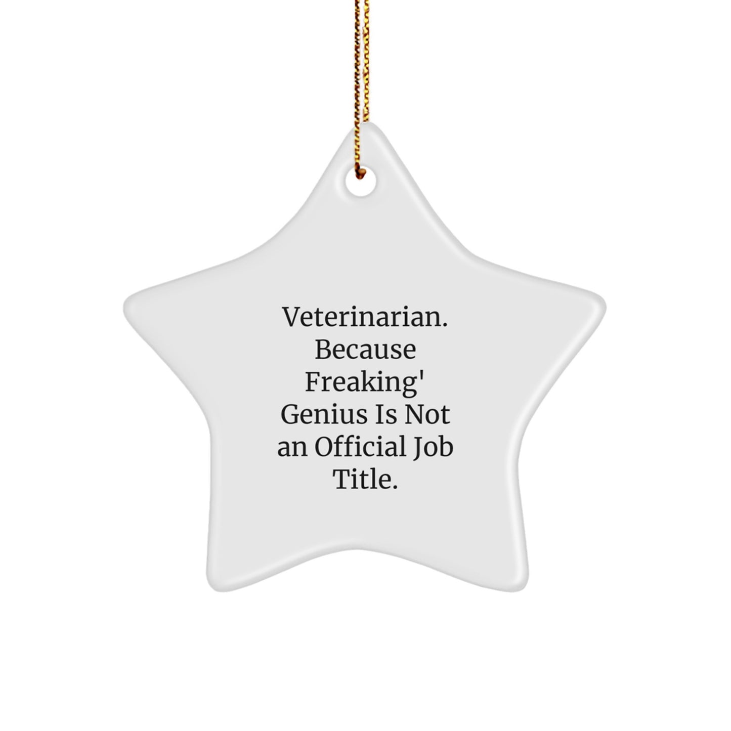 Fun Veterinarian Star Ornament Gifts from Friends for Christmas - 'Veterinarian. Because Freaking' genius Is Not An Official Job Title.' - Image 1