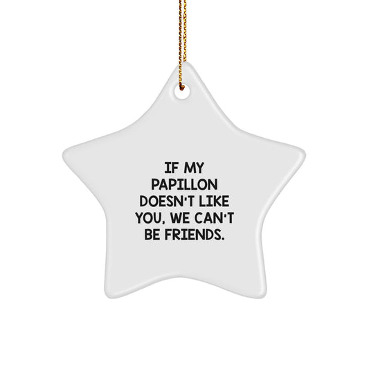 Funny Papillon Dog Star Ornament, Christmas Unique Gifts for Friends, Family, and Coworkers, 'If My Papillon Doesn't Like You, We Can't Be Friends', Papillon Dog Lover Gifts - Image 1