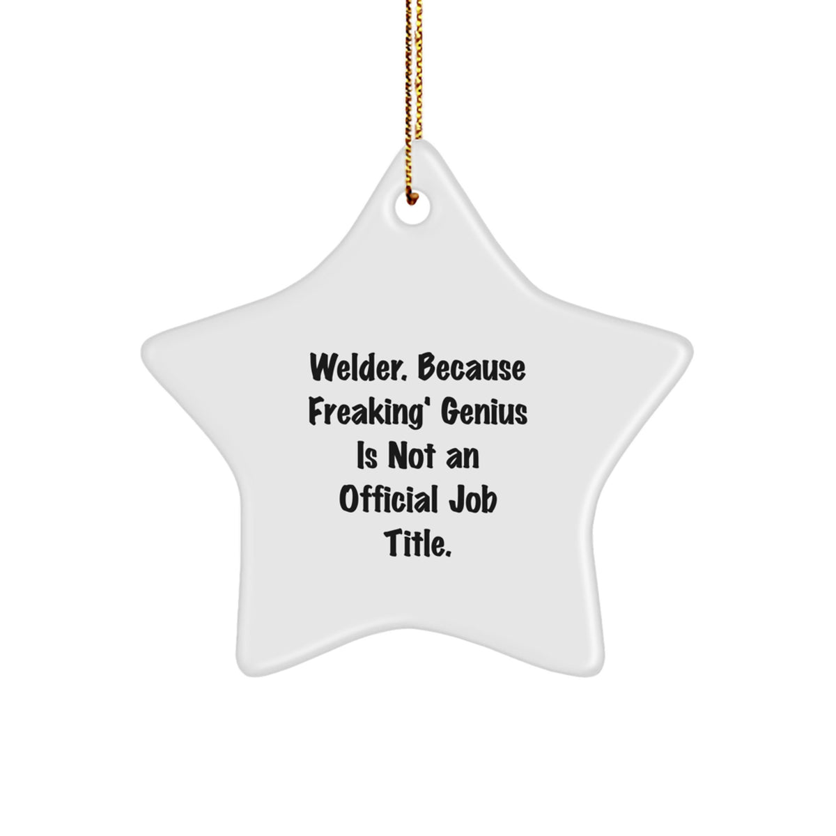 Funny Welder Gifts for Him, Star Ornament, 'Welder. Because Freaking' genius Is Not An Official Job Title.' - Image 1