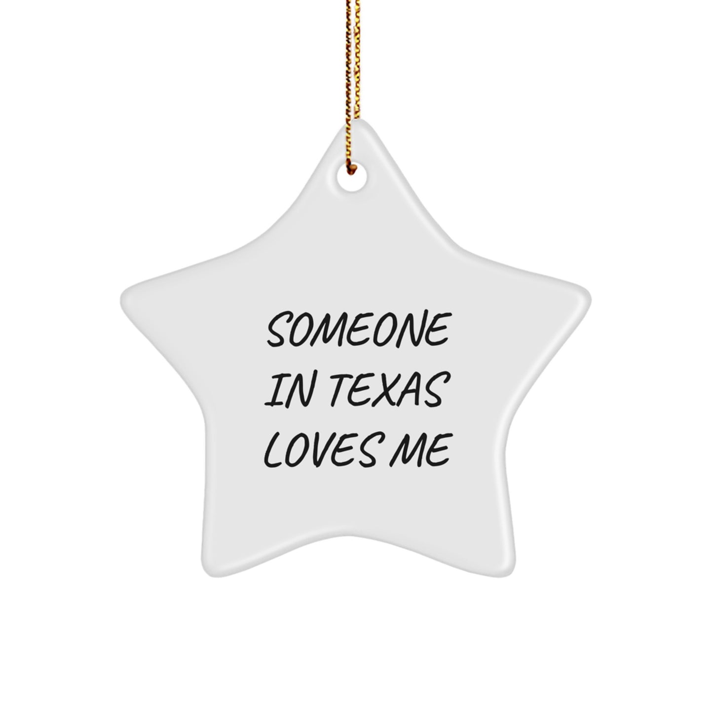 Texas Star Ornament, Funny Quote 'Someone In Texas Loves Me', Gifts from Friends to Family for Christmas Unique Gifts - Image 1