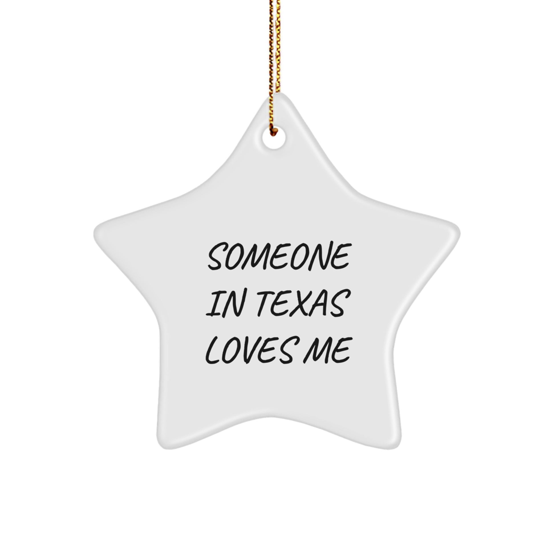 Texas Star Ornament, Funny Quote 'Someone In Texas Loves Me', Gifts from Friends to Family for Christmas Unique Gifts - Image 1