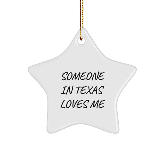 Texas Star Ornament, Funny Quote 'Someone In Texas Loves Me', Gifts from Friends to Family for Christmas Unique Gifts - Image 1
