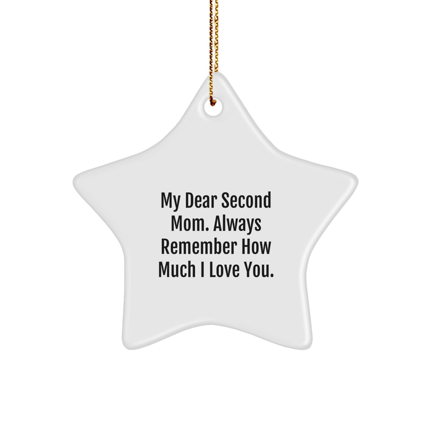 Funny Second Mom Gifts from Men to Second Mom - Star Ornament, 'My Dear Second Mom. Always Remember How Much I Love You.' - Image 1