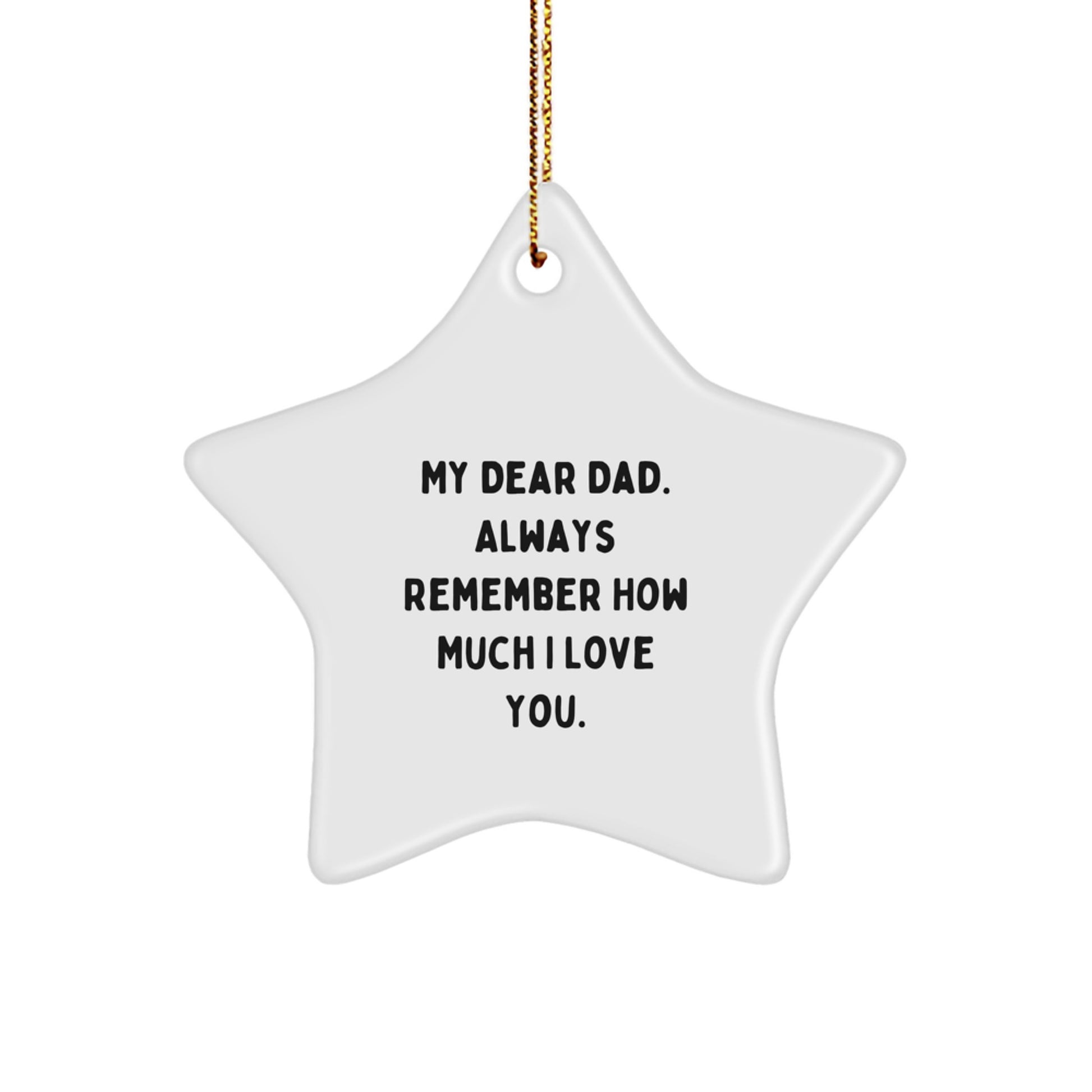 Funny Dad Star Ornament Gifts from Family - 'My Dear Dad. Always Remember How Much I Love You.' Star Shaped Decoration for Men Dads - Image 1