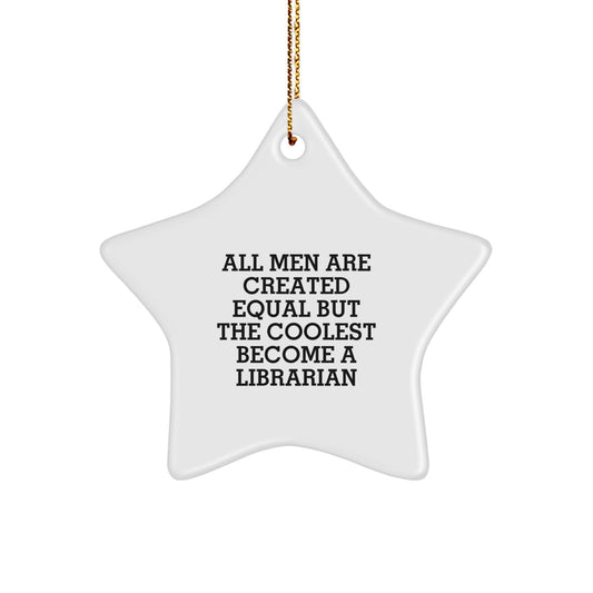 Funny Librarian Star Ornament Gifts from Friends for Librarian Christmas Unique Gifts, Librarian Inspiration Star Shaped Decor, All Men Are Created Equal But The Coolest Become A Librarian Quote - Image 1