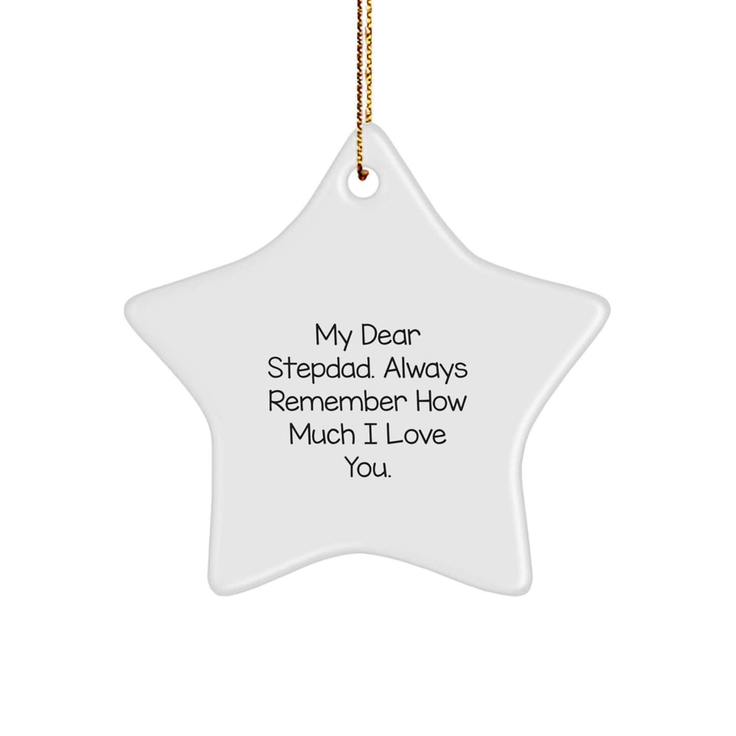 Funny Stepdad Gifts from Men to Stepdads - Star Ornament with 'My Dear Stepdad. Always Remember How Much I Love You.' - Unique Christmas Unique Gifts for Stepdads - Star Shaped Ornament - Image 1