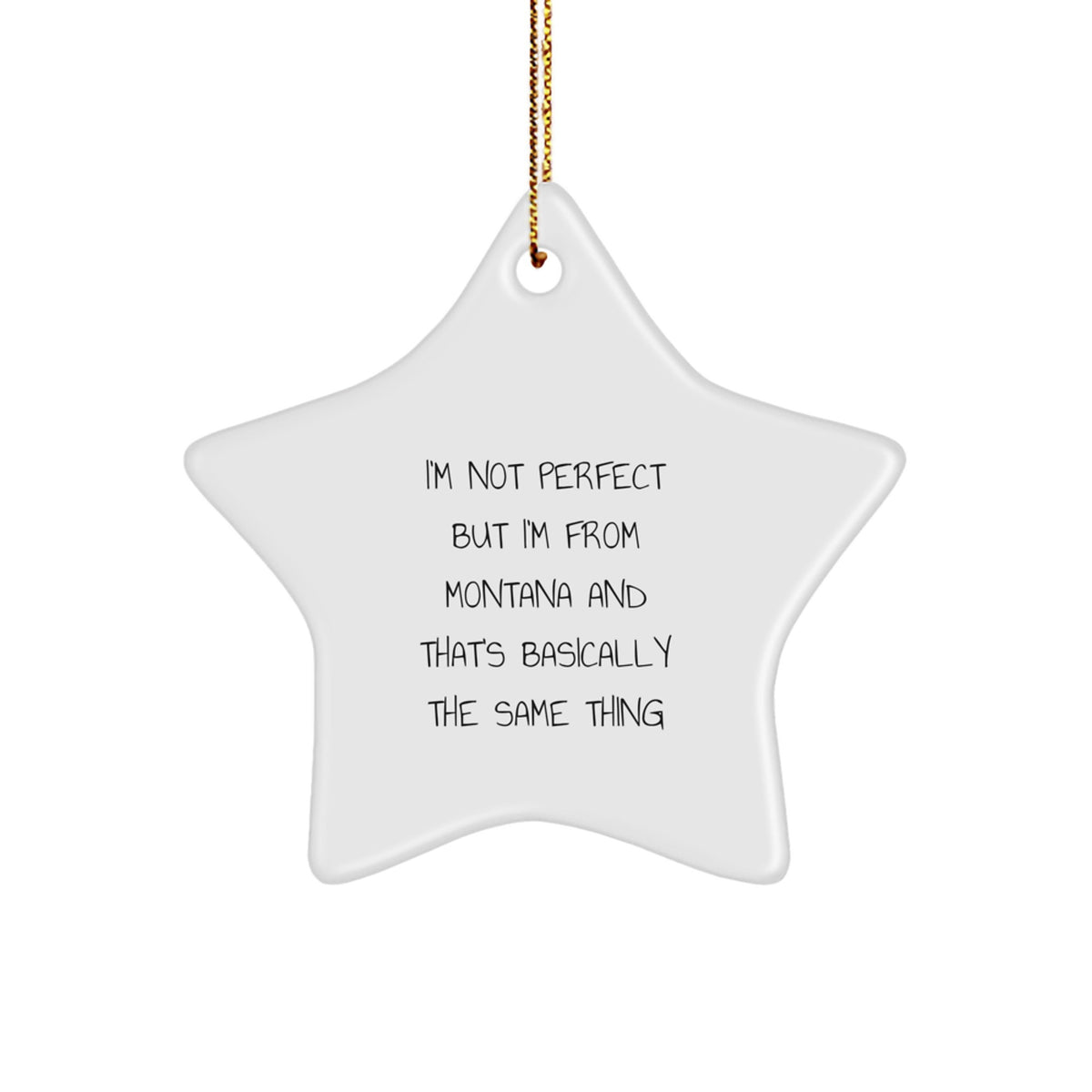 Gifts from Montana, Cute Star Ornament for Christmas, I'm Not Perfect but I'm From Montana and That's Basically The Same Thing - Image 1