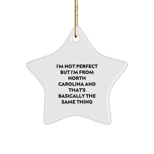 Funny North Carolina Gifts from Friends to Family, Star Ornament for Christmas Decorations, I'm Not Perfect But I'm From North Carolina And That's Basically The Same Thing - Image 1