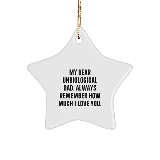 Funny Unbiological Dad Gifts, Star Ornament, 'My Dear Unbiological Dad. Always Remember How Much I Love You.' - Image 1