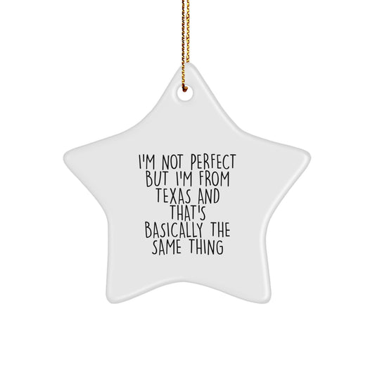 Funny Texas Star Ornament, Gifts from Texas for Texas Lovers, White Star Shaped, I'm Not Perfect Quote - Image 1
