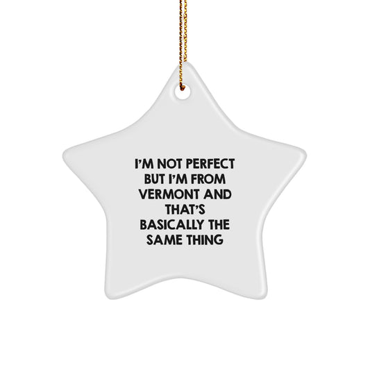 Gifts from Vermont, Fun Star Ornament for Vermont Friends, I'm Not Perfect But I'm From Vermont And That's Basically The Same Thing Christmas Decorations - Image 1
