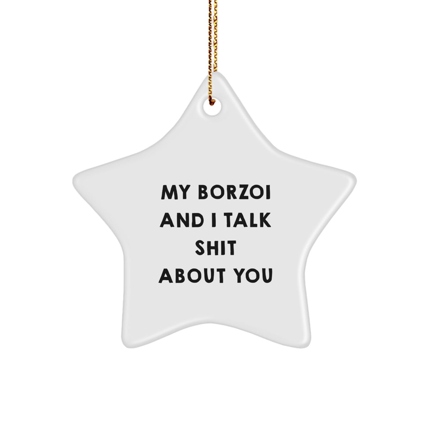 Funny Borzoi Dog Lover Gifts from Friends for Christmas Unique Star Ornament, My Borzoi And I Talk Shit About You - Image 1