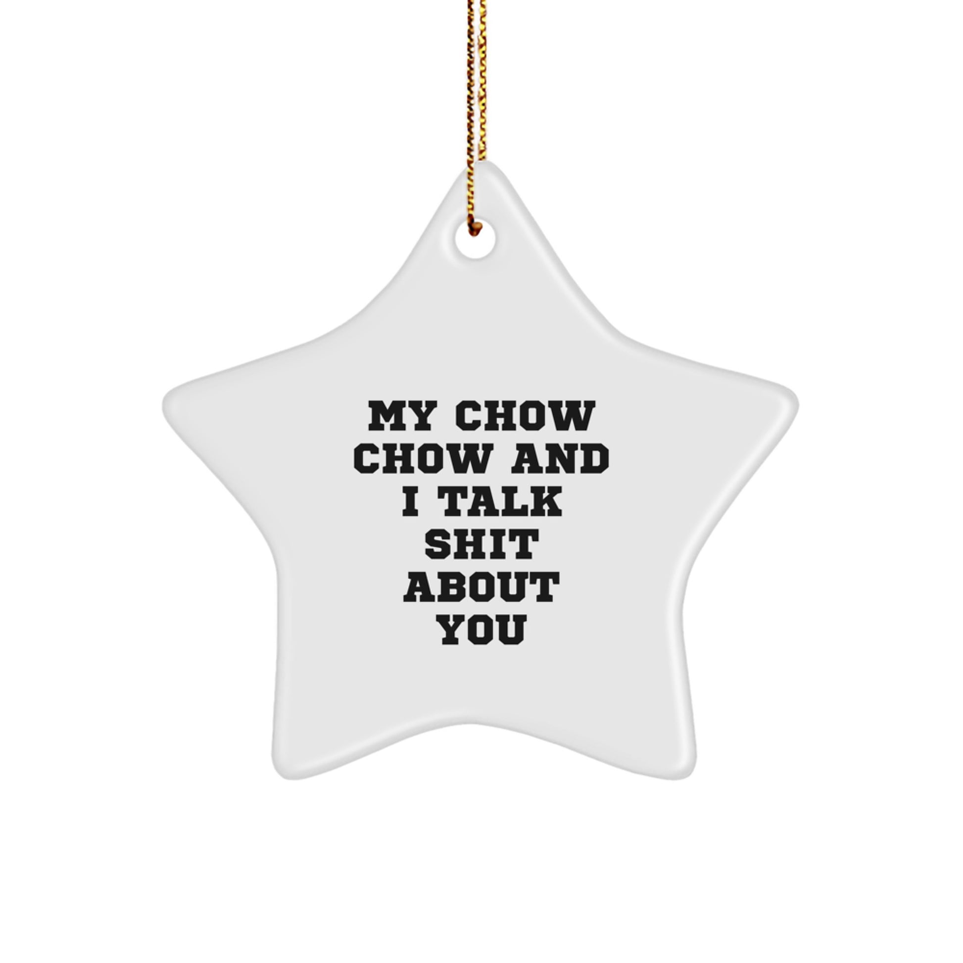 Funny Chow Chow Dog Gifts from Friends, Cute Star Ornament for Christmas, 'My Chow Chow And I Talk Shit About You' Quote - Image 1