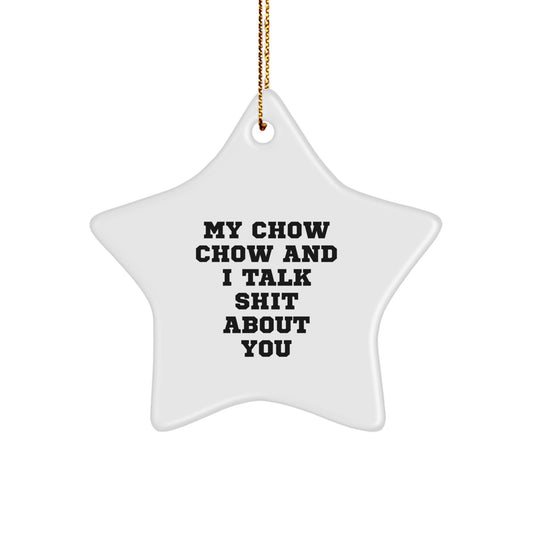 Funny Chow Chow Dog Gifts from Friends, Cute Star Ornament for Christmas, 'My Chow Chow And I Talk Shit About You' Quote - Image 1